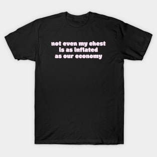 Not even my chest is as inflated as our economy T-Shirt